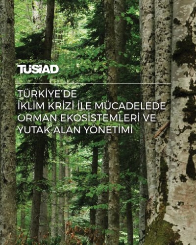 TÜSİAD – Türkiye’de İklim Krizi ile Mücadelede Orman Ekosistemleri ve Yutak Alan Yönetimi